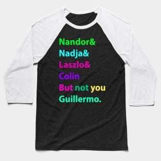 Nandor & Nadja & laszlo & Colin but not you guillermo. Baseball T-Shirt